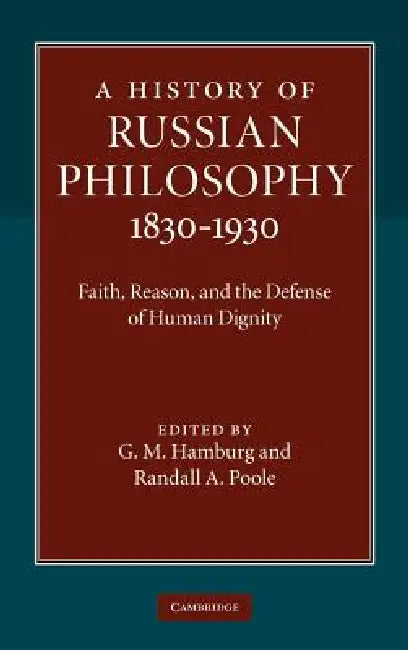 A History of Russian Philosophy 1830-1930: Faith, Reason, and the Defense of Human Dignity by G. M. Hamburg, Randall A. Poole