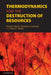 Thermodynamics and the Destruction of Resources by Bhavik R. Bakshi, Timothy G. Gutowski, Dusan P. Sekulic