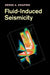 Fluid-Induced Seismicity by Serge A. Shapiro