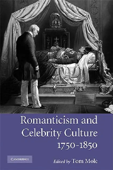 Romanticism and Celebrity Culture, 1750-1850 by Tom Mole