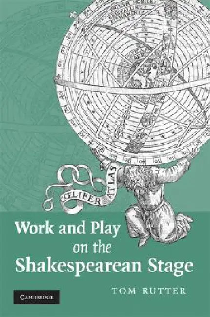 Work and Play on the Shakespearean Stage by Tom Rutter