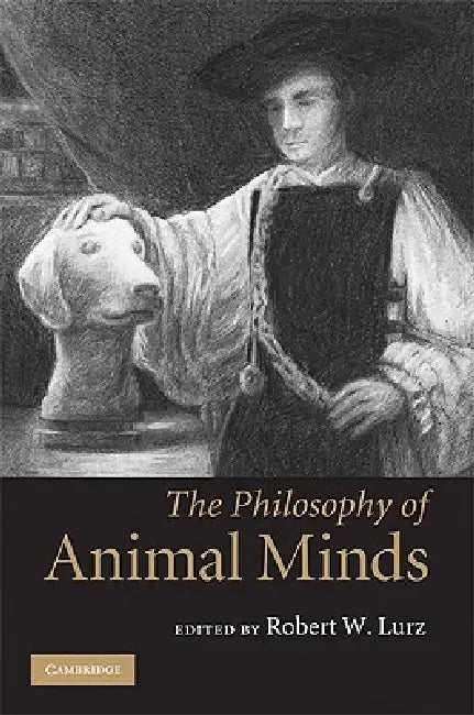 The Philosophy of Animal Minds by Robert W. Lurz