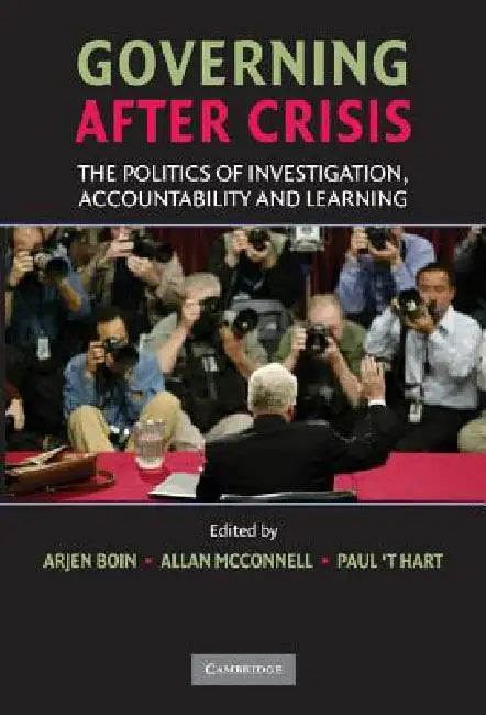 Governing After Crisis: The Politics of Investigation, Accountability and Learning by Arjen Boin, Allan McConnell, Paul Hart