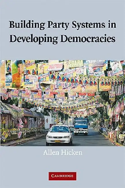 Building Party Systems in Developing Democracies by Allen Hicken