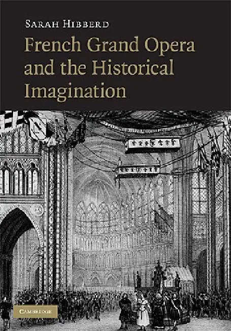 French Grand Opera and the Historical Imagination by Sarah Hibberd