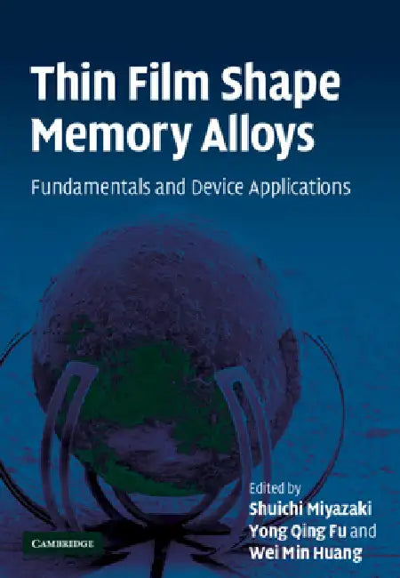 Thin Film Shape Memory Alloys by Shuichi Miyazaki, Yong Qing Fu, Wei Min Huang