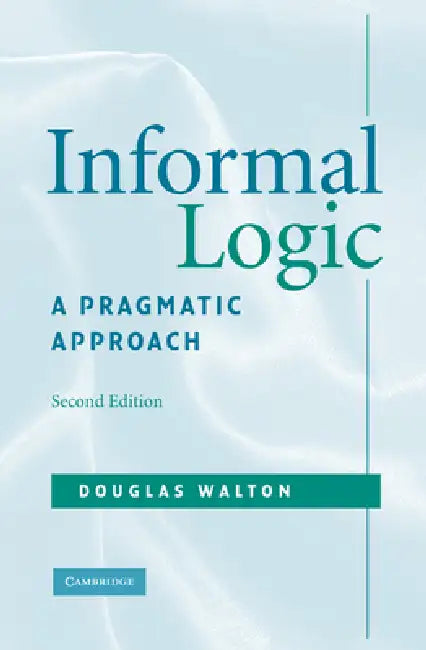 Informal Logic: A Pragmatic Approach by Douglas Walton