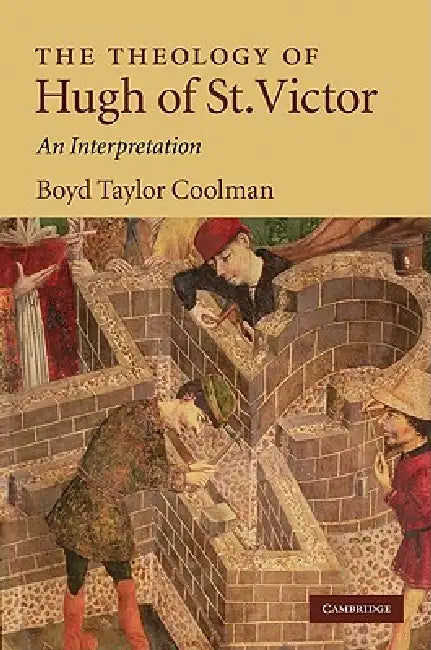 The Theology of Hugh of St. Victor by Boyd Taylor Coolman