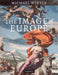 The Image of Europe: Visualizing Europe in Cartography and Iconography Throughout the Ages by Michael Wintle