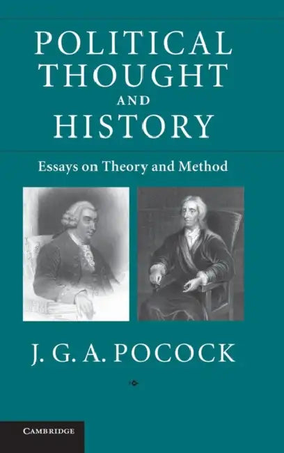Political Thought and History: Essays on Theory and Method by J. G. a. Pocock