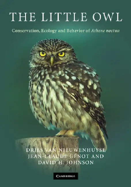 The Little Owl: Conservation, Ecology and Behavior of Athene Noctua by Dries Van Nieuwenhuyse, Jean-Claude Genot, David H. Johnson
