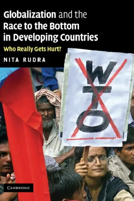 Globalization and the Race to the Bottom in Developing Countries: Who Really Gets Hurt? by Nita Rudra, Rudra Nita