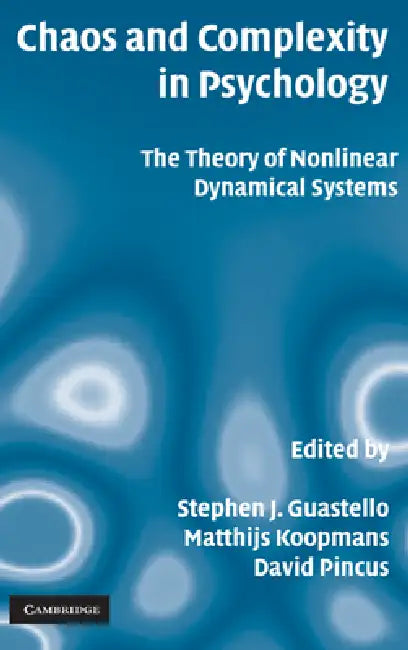 Chaos and Complexity in Psychology: The Theory of Nonlinear Dynamical Systems by Stephen J. Guastello, Matthijs Koopmans, David Pincus