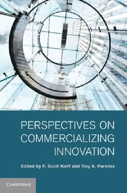Perspectives on Commercializing Innovation by F. Scott Kieff, Troy A. Paredes