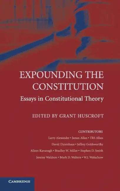 Expounding the Constitution by Grant Huscroft