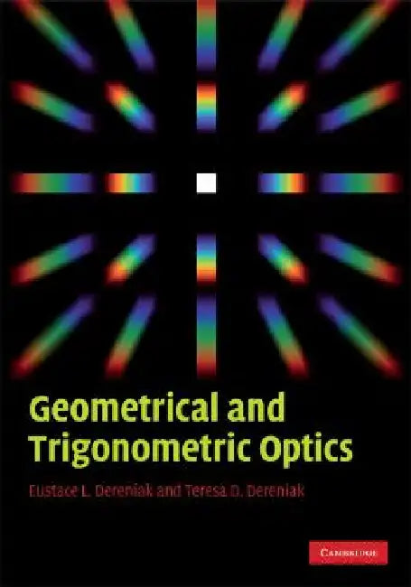 Geometrical and Trigonometric Optics by Eustace L. Dereniak, Teresa D. Dereniak