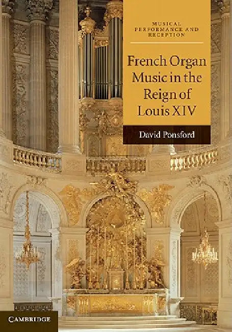 French Organ Music in the Reign of Louis XIV by David Ponsford