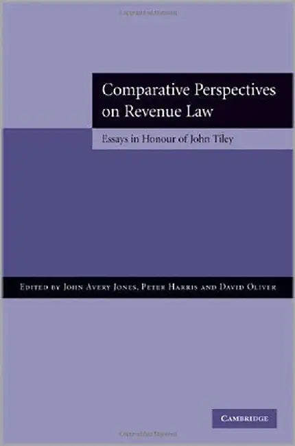 Comparative Perspectives On Revenue Law: Essays in Honour of John Tiley by John Avery Jones