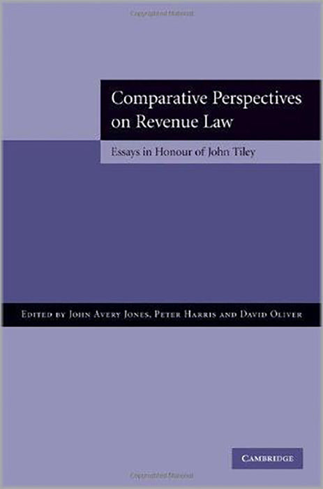 Comparative Perspectives On Revenue Law: Essays in Honour of John Tiley