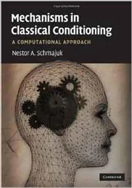 Mechanisms In Classical Conditioning: A Computational Approach by Nestor Schmajuk