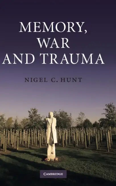 Memory, War and Trauma by Nigel C. Hunt
