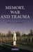 Memory, War and Trauma by Nigel C. Hunt