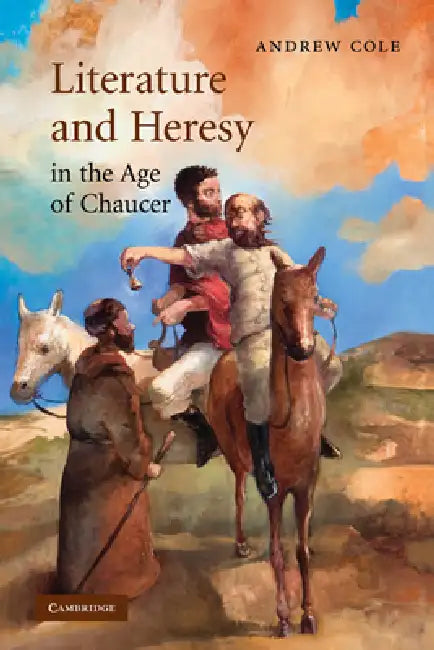 Literature and Heresy in the Age of Chaucer by Andrew Cole