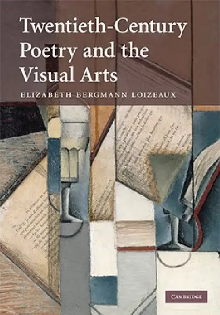 Twentieth-Century Poetry and the Visual Arts by Elizabeth Bergmann Loizeaux