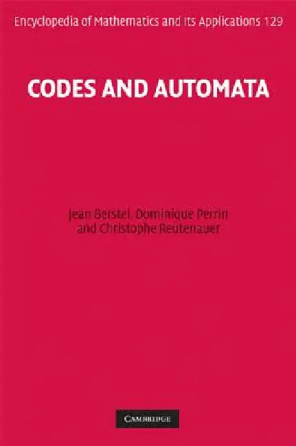 Codes and Automata by Jean Berstel, Dominique Perrin, Christophe Reutenauer