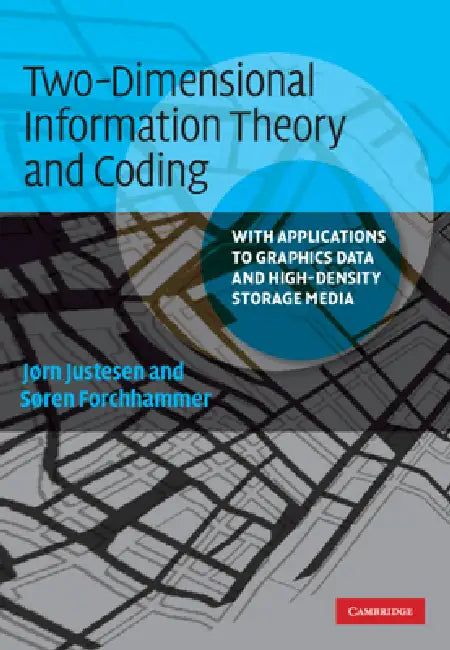 Two-Dimensional Information Theory and Coding by Jørn Justesen, Søren Forchhammer