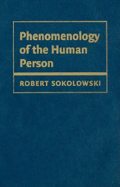 Phenomenology of the Human Person by Robert Sokolowski