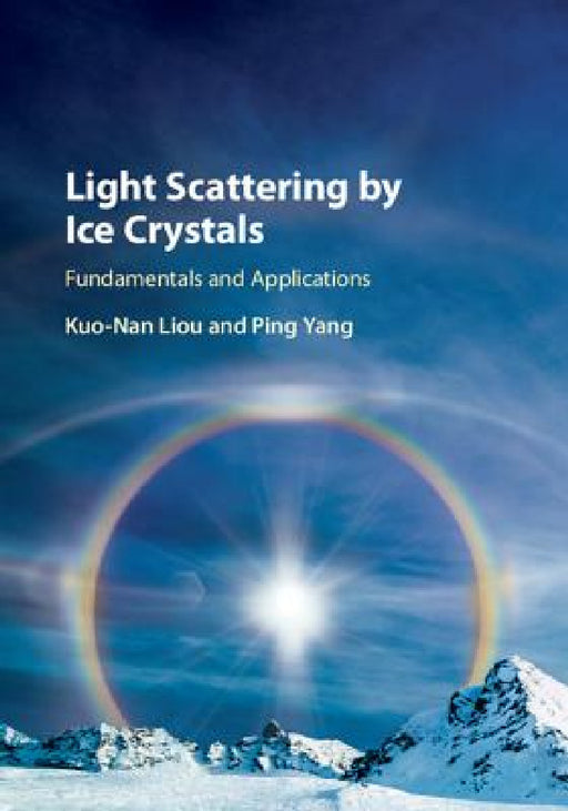 Light Scattering by Ice Crystals by Kuo-Nan Liou, Ping Yang
