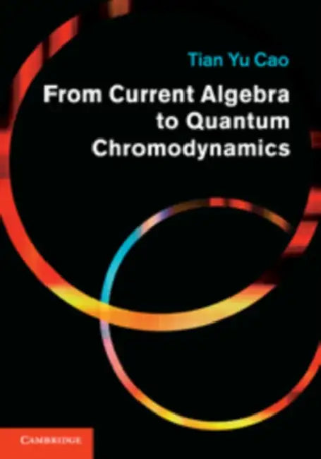 From Current Algebra to Quantum Chromodynamics by Tian Yu Cao