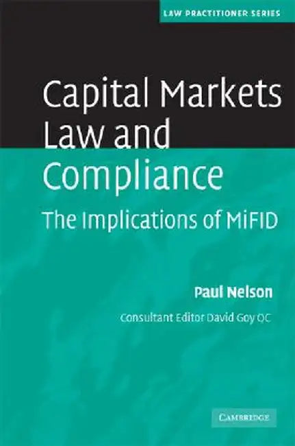 Capital Markets Law And Compliance: The Implications of MiFID by Paul Nelson