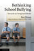Rethinking School Bullying: Towards an Integrated Model by Roz Dixon, Peter Smith