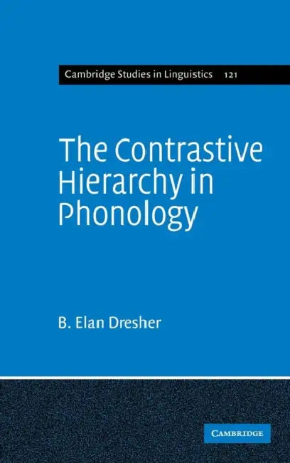The Contrastive Hierarchy in Phonology by B. Elan Dresher