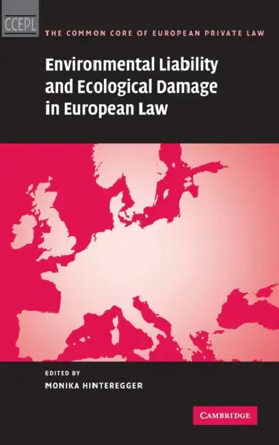 Environmental Liability and Ecological Damage In European Law by Monika Hinteregger