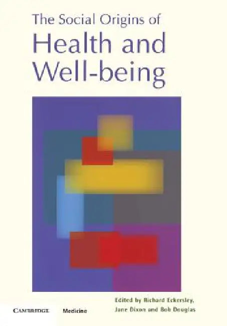The Social Origins of Health and Well-being by Richard Eckersley, Jane Dixon, Bob Douglas