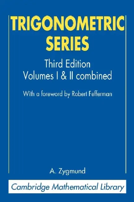 Trigonometric Series: Volumes I & II Combines by A. Zygmund