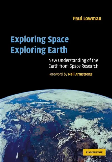 Exploring Space, Exploring Earth by Jr. Lowman Paul D., Neil A. Armstrong