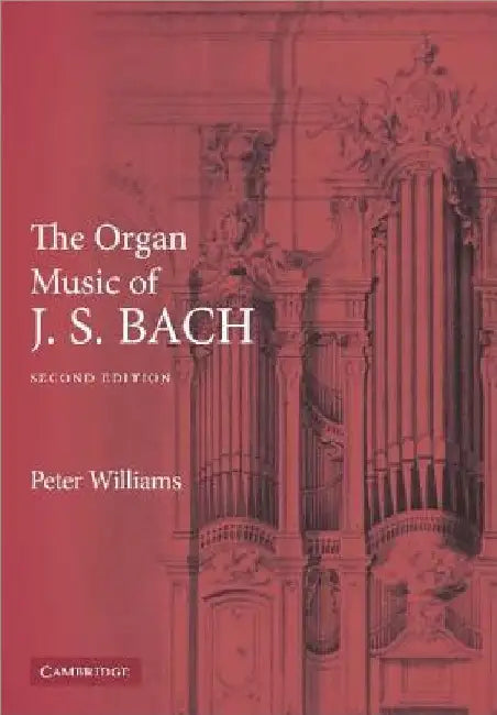 The Organ Music of J. S. Bach by Peter F. Williams