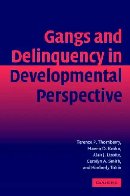 Gang Delinquency Develop Perspectve by Terence P. Thornberry, Marvin D. Krohn, Alan J. Lizotte