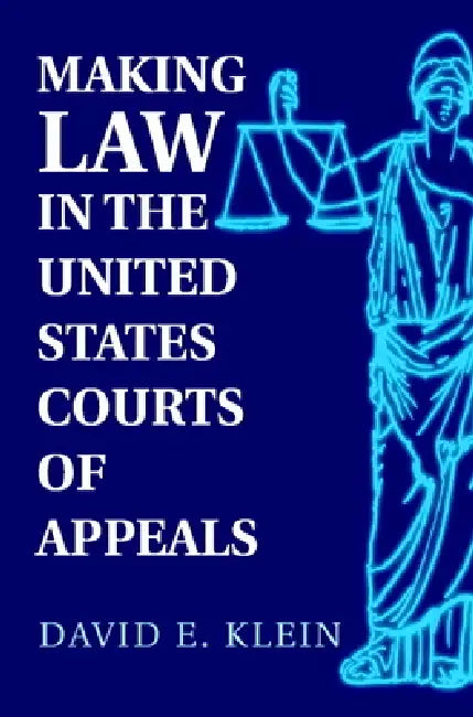 Making Law in the United States Courts of Appeals by David E. Klein