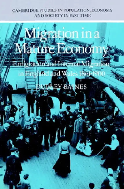 Migration in a Mature Economy: Emigration and Internal Migration in England and Wales 1861 1900 by Dudley Baines, Richard Smith, Jan de Vries
