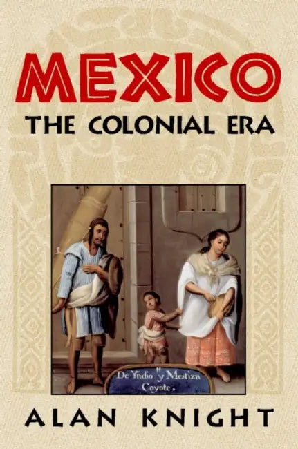 Mexico: Volume 2, the Colonial Era by Alan Knight