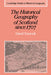 The Historical Geography of Scotland Since 1707: Geographical Aspects of Modernisation by David Turnock, Alan R. H. Baker, Richard Dennis
