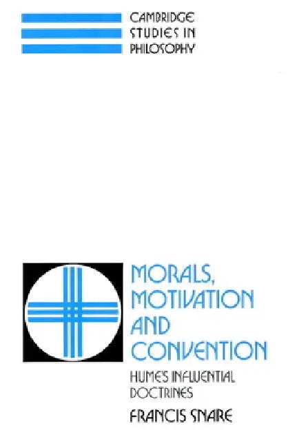 Morals, Motivation, and Convention: Hume's Influential Doctrines by Francis Snare, Ernest Sosa, Jonathan Dancy