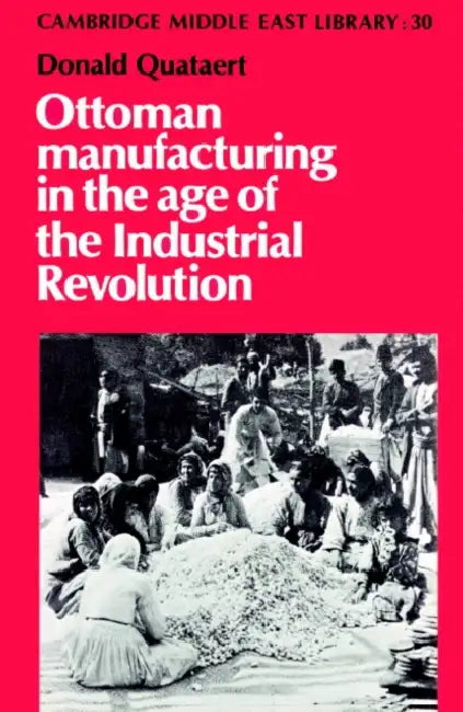 Ottoman Manufacturing in the Age of the Industrial Revolution by Donald Quataert, III Burke Edmund, Michael C. Hudson