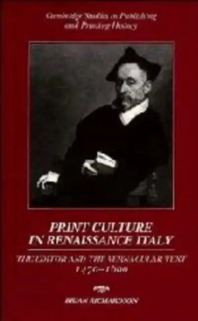 Print Culture in Renaissance Italy: The Editor and the Vernacular Text, 1470 1600 by Brian Richardson, Terry Belanger, David McKitterick