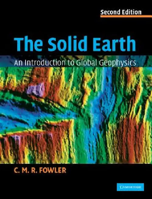 The Solid Earth by C. M. R. Fowler